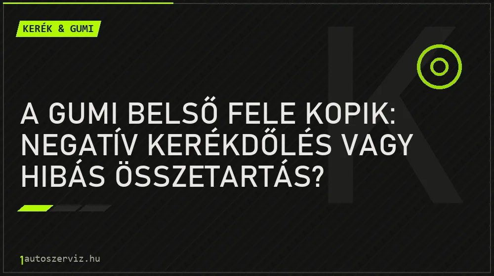 Kerék & gumi - A gumi belső fele kopik: Negatív kerékdőlés vagy hibás összetartás?