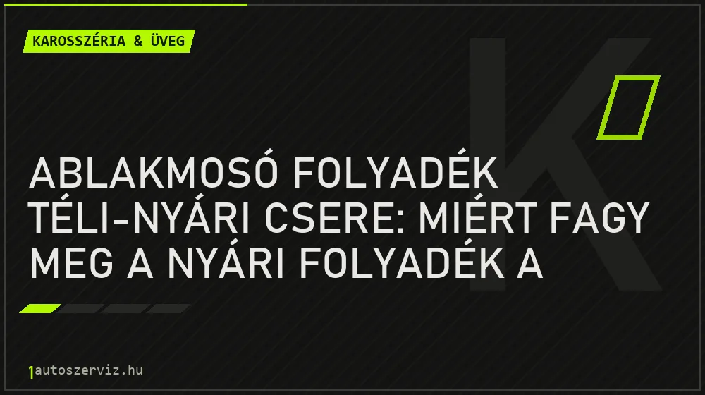 Ablakmosó folyadék téli-nyári csere: Miért fagy meg a nyári folyadék a csövekben? - Karosszéria & üveg