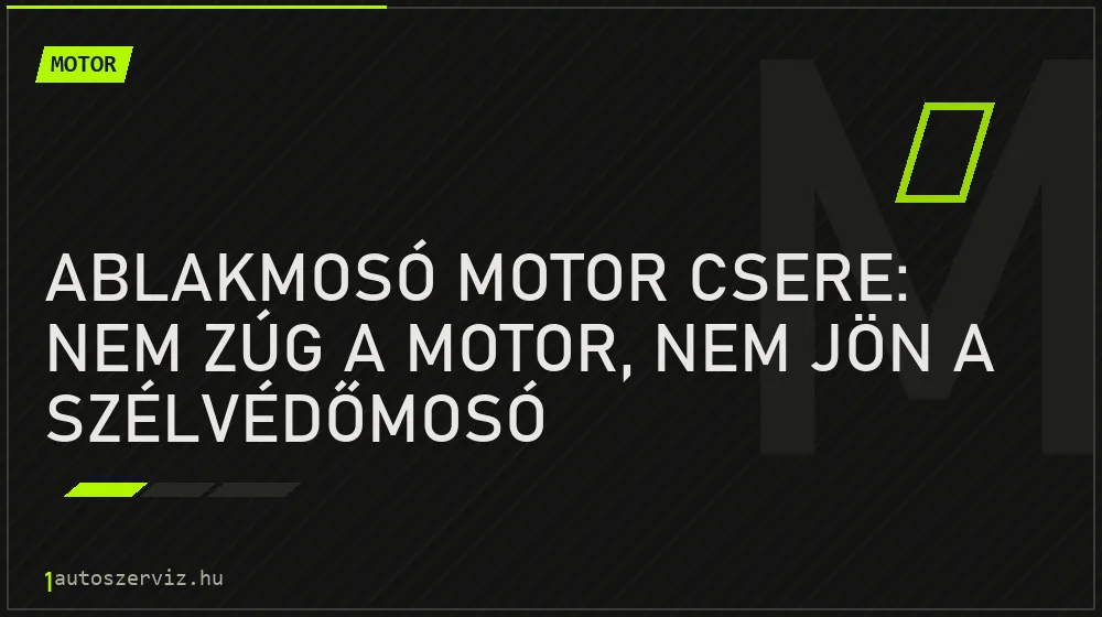 Ablakmosó motor csere: Nem zúg a motor, nem jön a szélvédőmosó - Motor