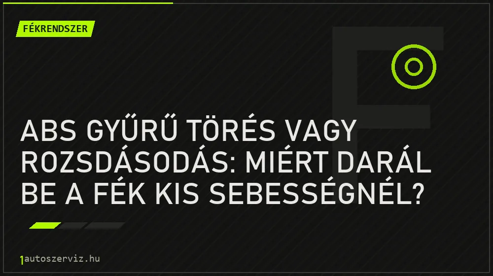 ABS gyűrű törés vagy rozsdásodás: Miért darál be a fék kis sebességnél?