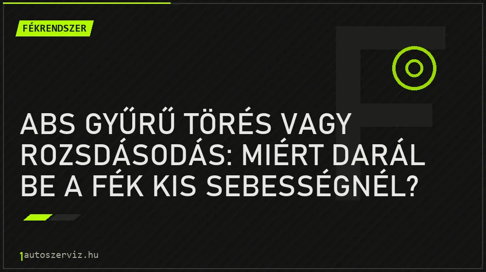 Fékrendszer - ABS gyűrű törés vagy rozsdásodás: Miért darál be a fék kis sebességnél?