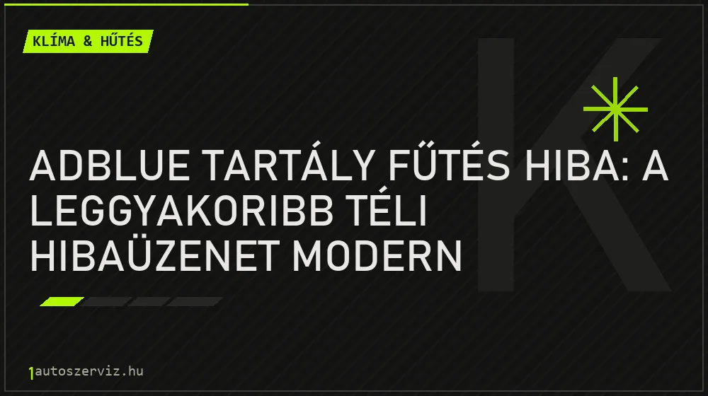 AdBlue tartály fűtés hiba: A leggyakoribb téli hibaüzenet modern dizeleknél - Klíma & hűtés