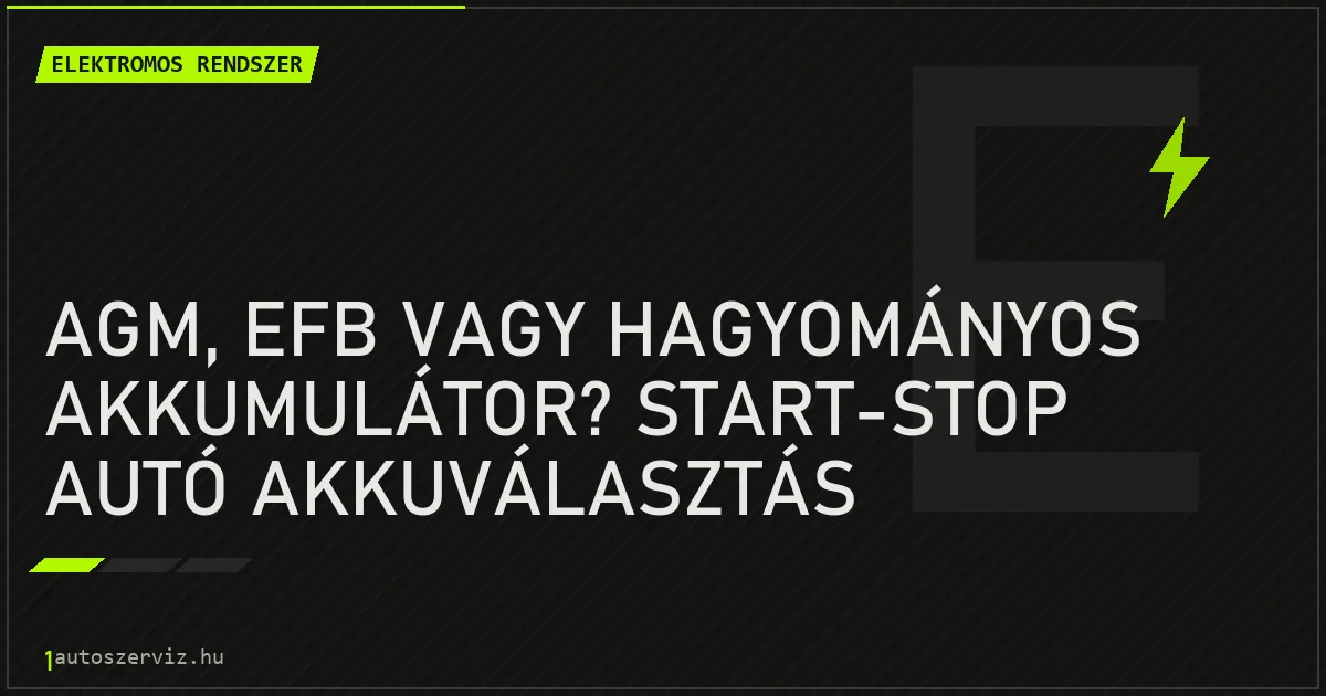 AGM, EFB vagy hagyományos akkumulátor? Start-stop autó akkuválasztás - autószerviz Budapest