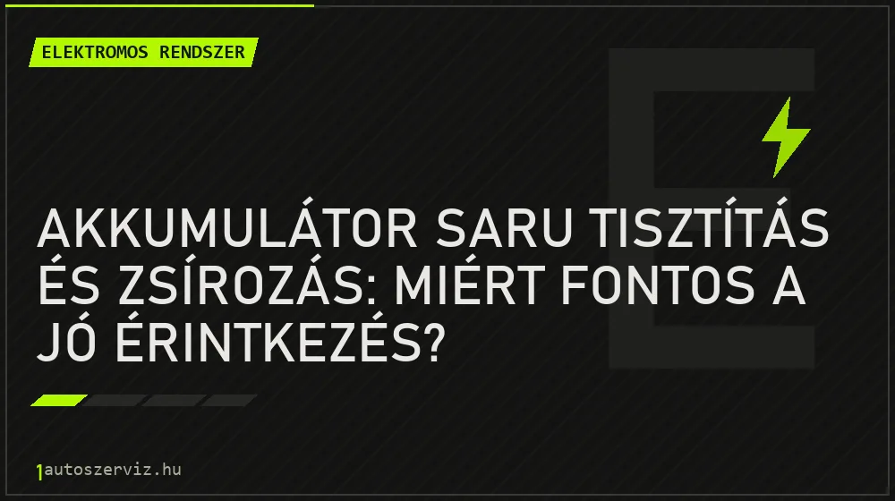 Elektromos rendszer - Akkumulátor saru tisztítás és zsírozás: Miért fontos a jó érintkezés?