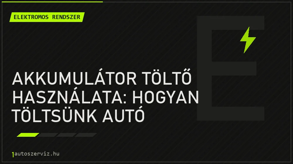 Elektromos rendszer - Akkumulátor töltő használata: Hogyan töltsünk autó akkumulátort biztonságosan?
