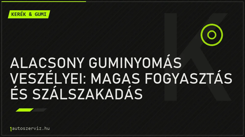 Alacsony guminyomás veszélyei: Magas fogyasztás és szálszakadás - Kerék & gumi