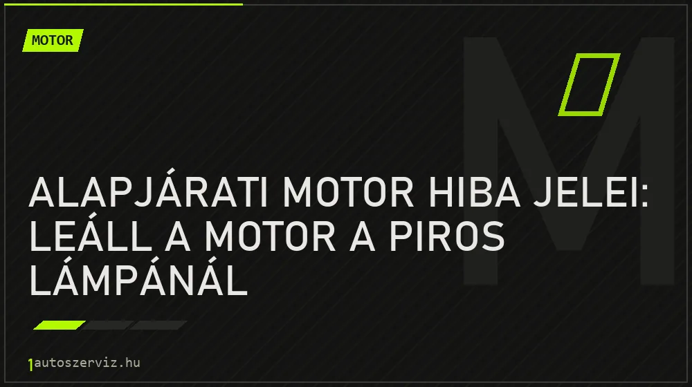 Motor - Alapjárati motor hiba jelei: Leáll a motor a piros lámpánál