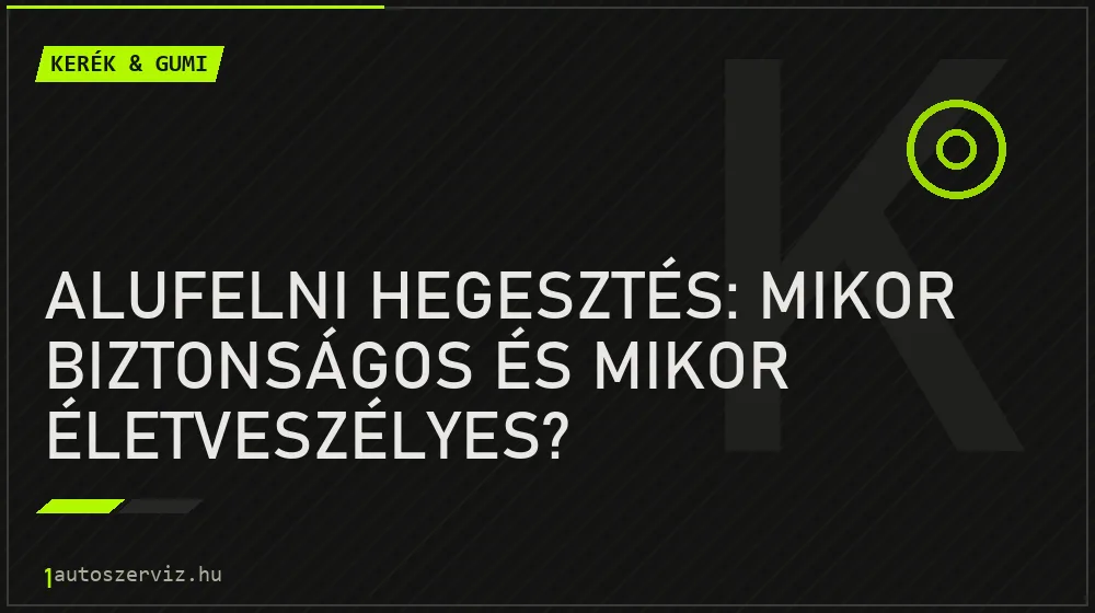 Kerék & gumi - Alufelni hegesztés: Mikor biztonságos és mikor életveszélyes?