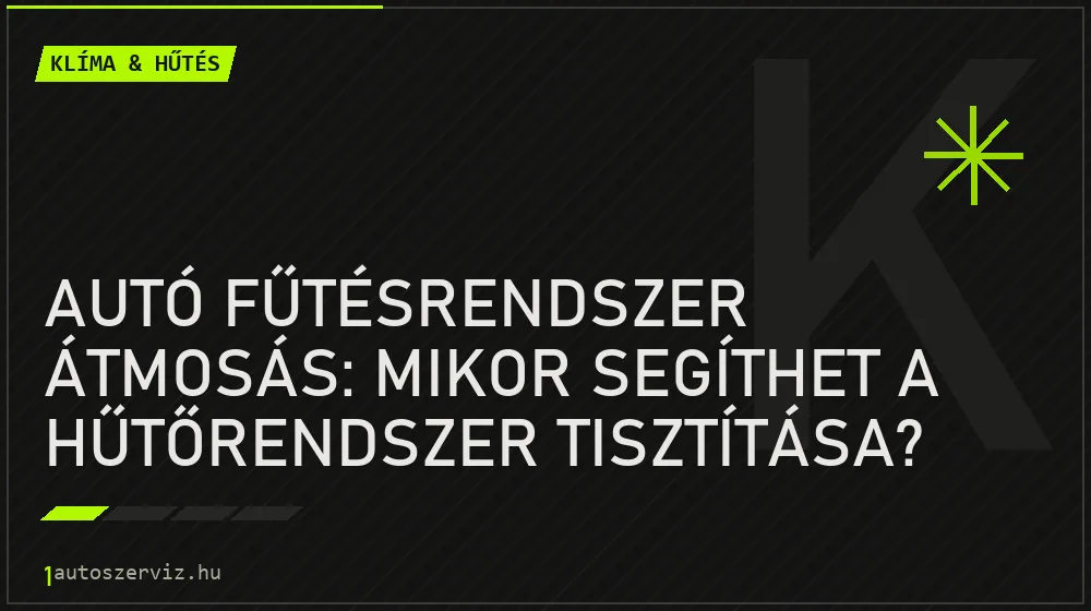 Autó fűtésrendszer átmosás: Mikor segíthet a hűtőrendszer tisztítása? - Klíma & hűtés