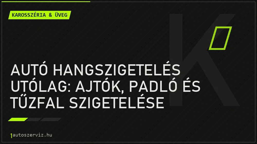 Autó hangszigetelés utólag: Ajtók, padló és tűzfal szigetelése - Karosszéria & üveg