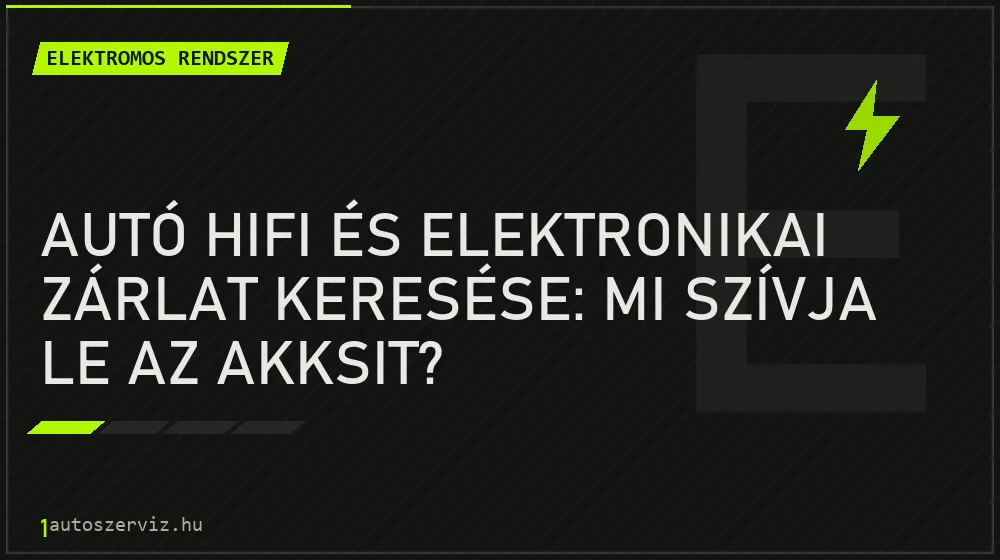 Elektromos rendszer - Autó hifi és elektronikai zárlat keresése: Mi szívja le az akksit?