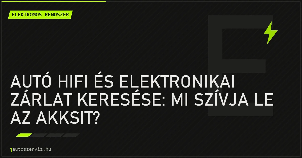 Autó hifi és elektronikai zárlat keresése: Mi szívja le az akksit? - autószerviz Budapest