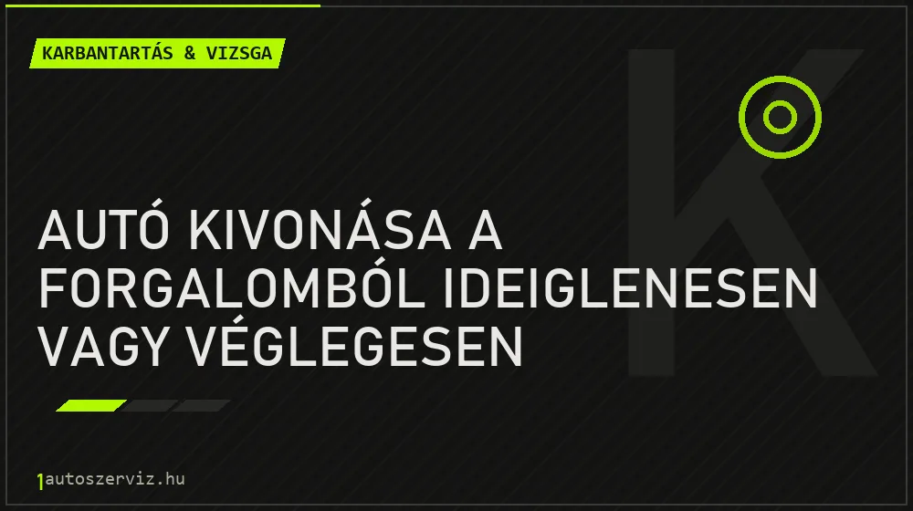 Autó kivonása a forgalomból ideiglenesen vagy véglegesen