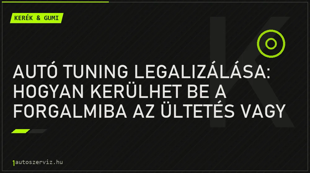 Kerék & gumi - Autó tuning legalizálása: Hogyan kerülhet be a forgalmiba az ültetés vagy a felni?