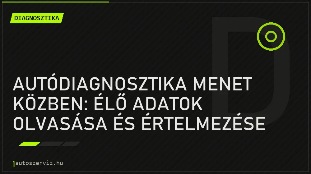 Autódiagnosztika menet közben: Élő adatok olvasása és értelmezése - Diagnosztika