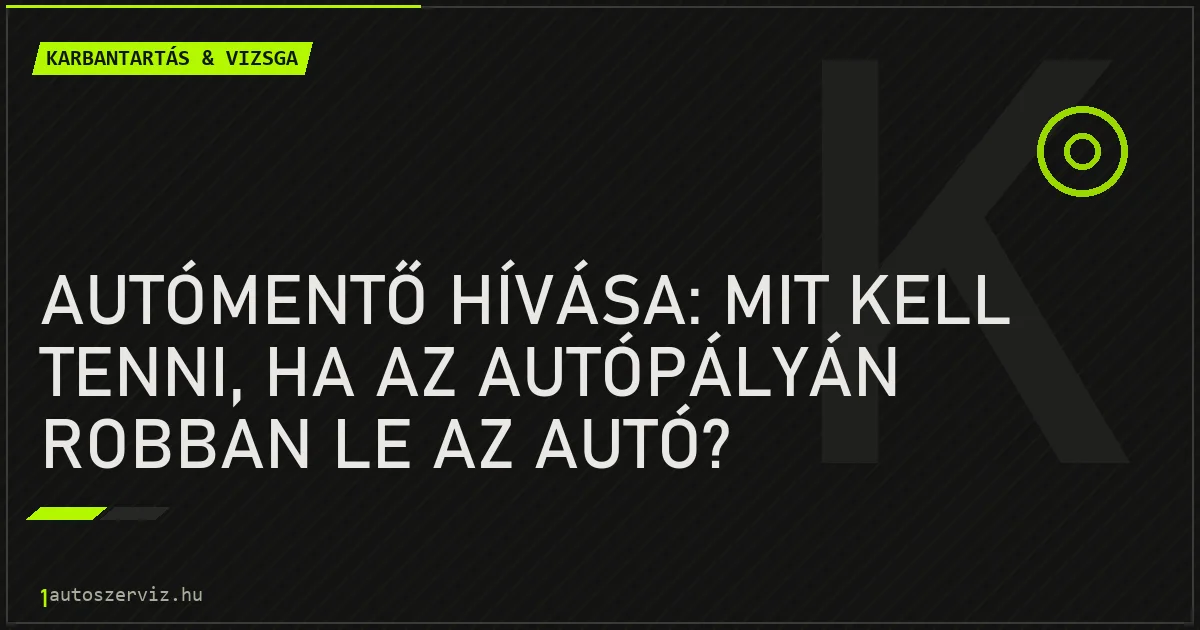Autómentő hívása: Mit kell tenni, ha az autópályán robban le az autó? - autószerviz Budapest