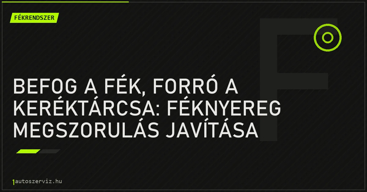 Befog a fék, forró a keréktárcsa: Féknyereg megszorulás javítása - autószerviz Budapest