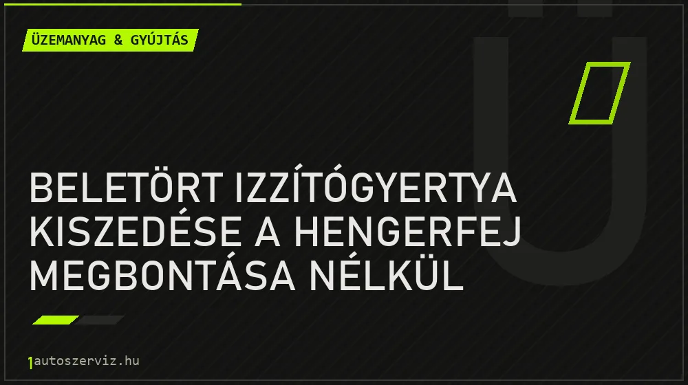 Beletört izzítógyertya kiszedése a hengerfej megbontása nélkül
