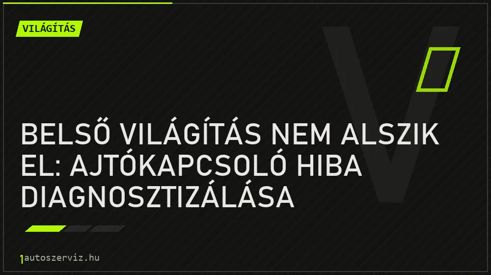 Világítás - Belső világítás nem alszik el: Ajtókapcsoló hiba diagnosztizálása