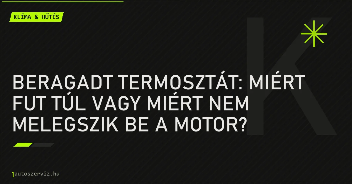 Beragadt termosztát: miért fut túl vagy miért nem melegszik be a motor? - autószerviz Budapest