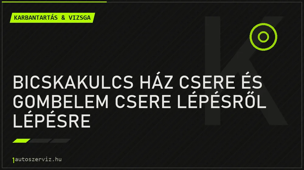 Karbantartás & vizsga - Bicskakulcs ház csere és gombelem csere lépésről lépésre