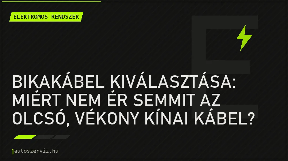 Bikakábel kiválasztása: Miért nem ér semmit az olcsó, vékony kínai kábel? - Elektromos rendszer