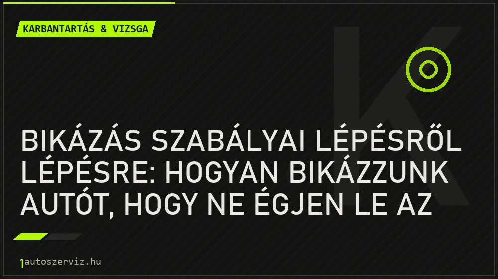 Bikázás szabályai lépésről lépésre: Hogyan bikázzunk autót, hogy ne égjen le az elektronika? - Karbantartás & vizsga