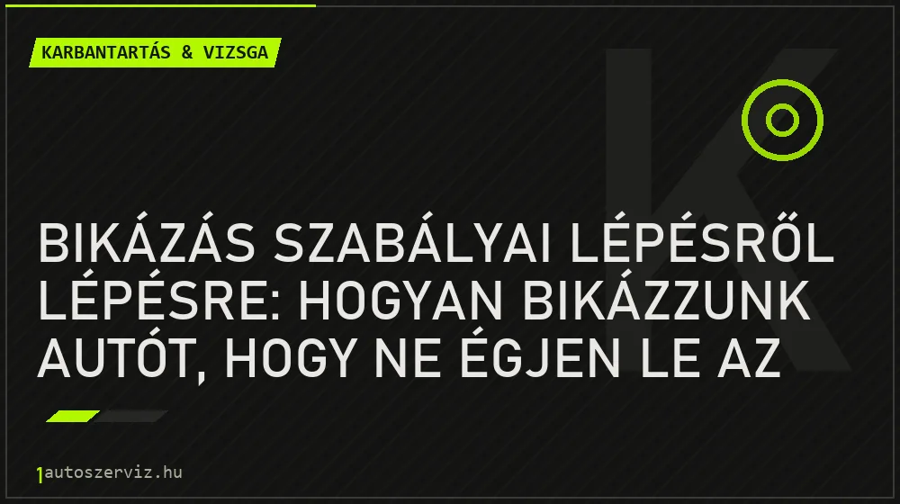 Karbantartás & vizsga - Bikázás szabályai lépésről lépésre: Hogyan bikázzunk autót, hogy ne égjen le az elektronika?