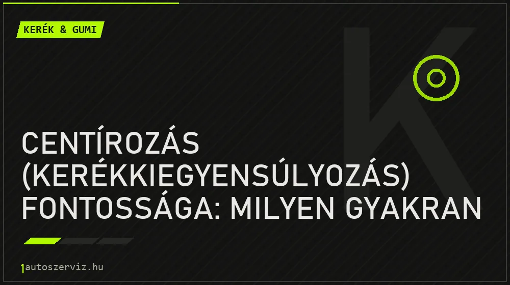 Kerék & gumi - Centírozás (kerékkiegyensúlyozás) fontossága: Milyen gyakran kell elvégezni?