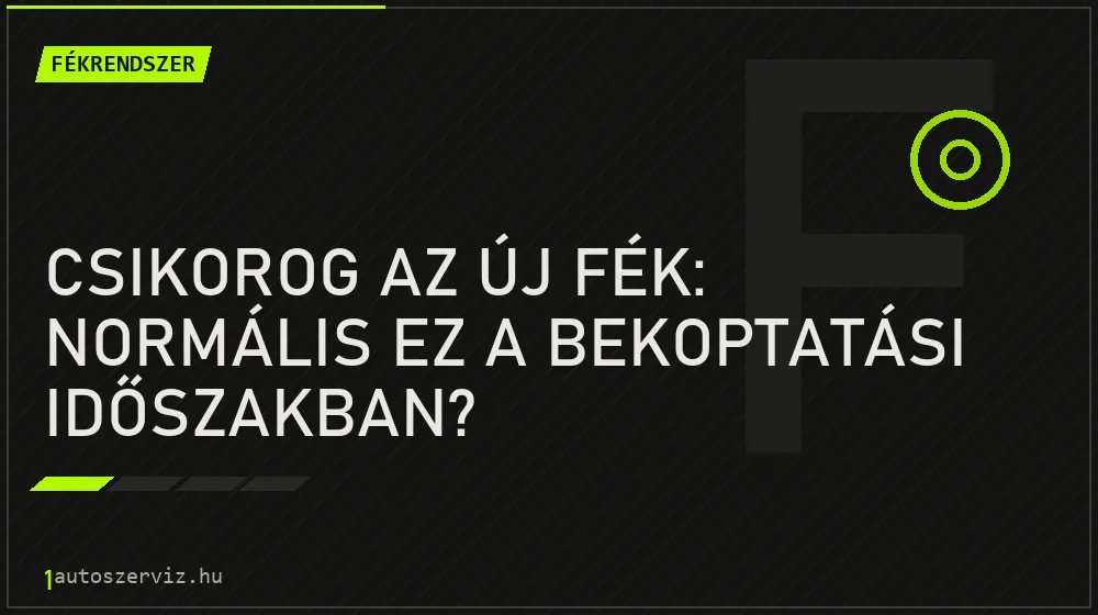 Fékrendszer - Csikorog az új fék: Normális ez a bekoptatási időszakban?