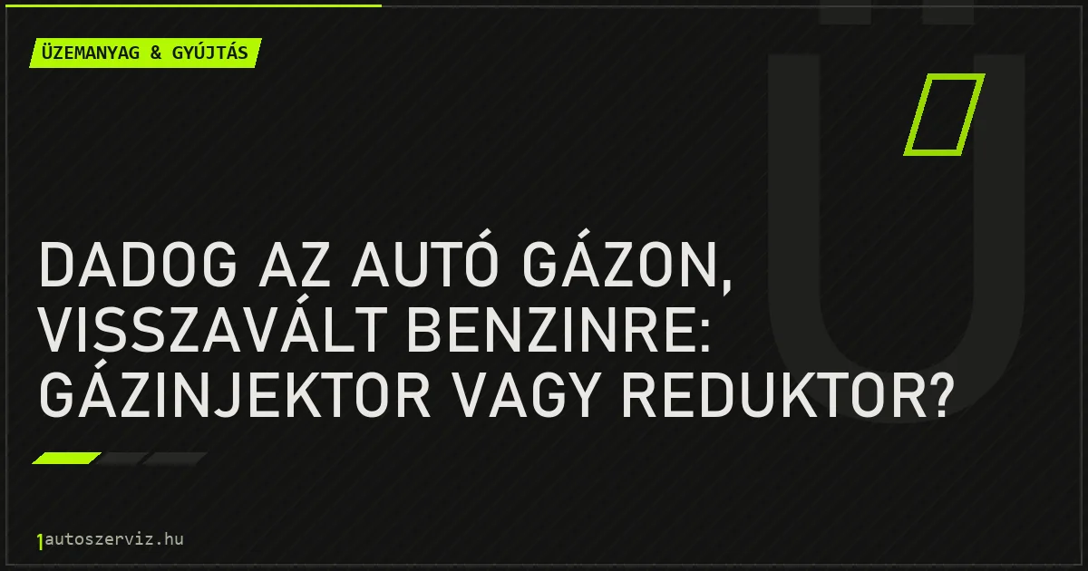 Dadog az autó gázon, visszavált benzinre: gázinjektor vagy reduktor? - autószerviz Budapest