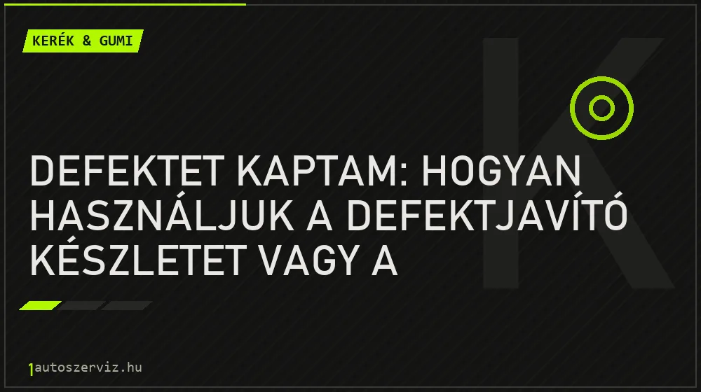 Defektet kaptam: Hogyan használjuk a defektjavító készletet vagy a pótkereket? - Kerék & gumi
