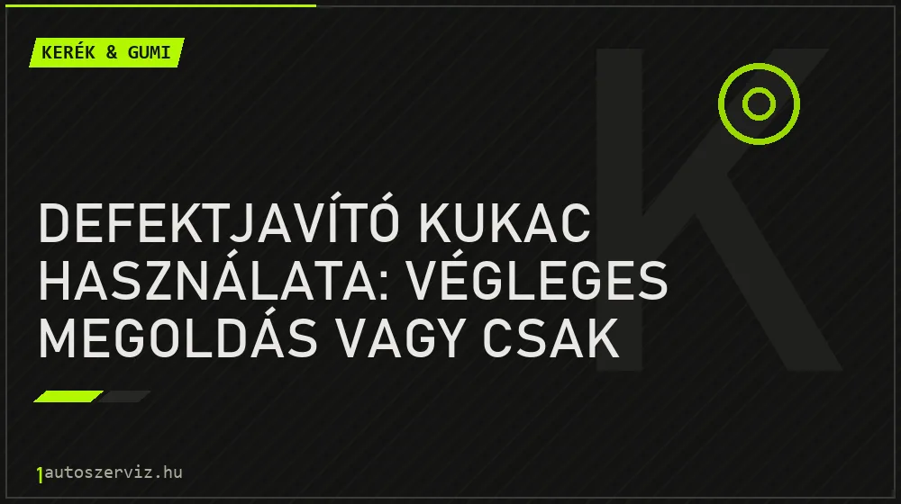 Kerék & gumi - Defektjavító kukac használata: Végleges megoldás vagy csak ideiglenes?