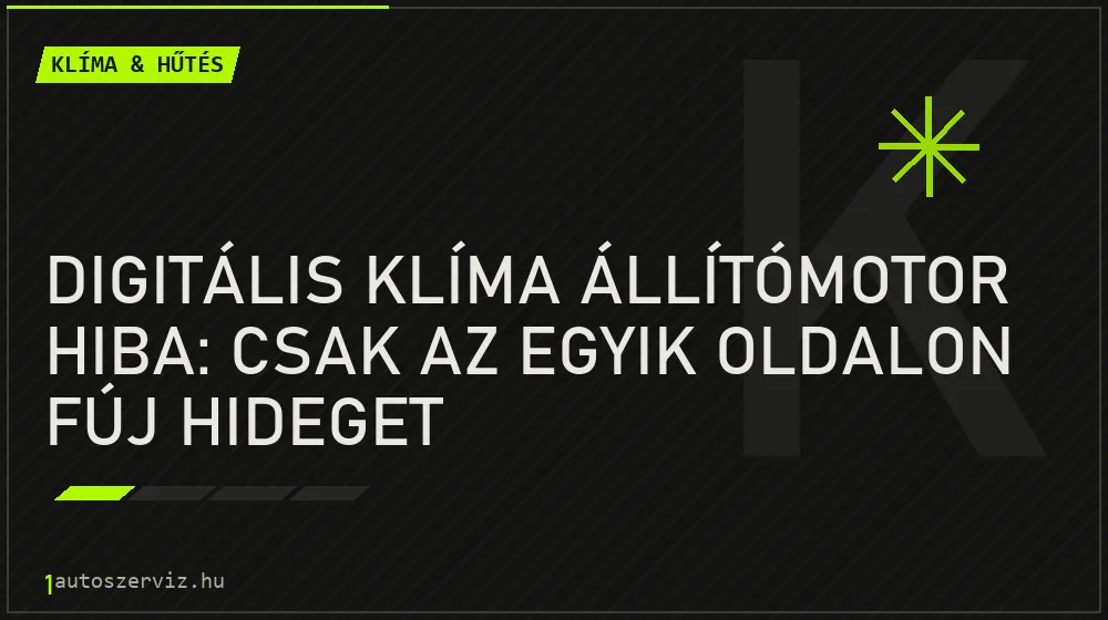 Klíma & hűtés - Digitális klíma állítómotor hiba: Csak az egyik oldalon fúj hideget