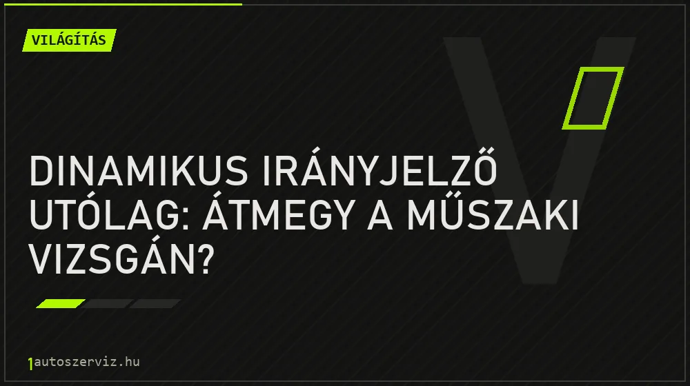 Dinamikus irányjelző utólag: Átmegy a műszaki vizsgán? - Világítás