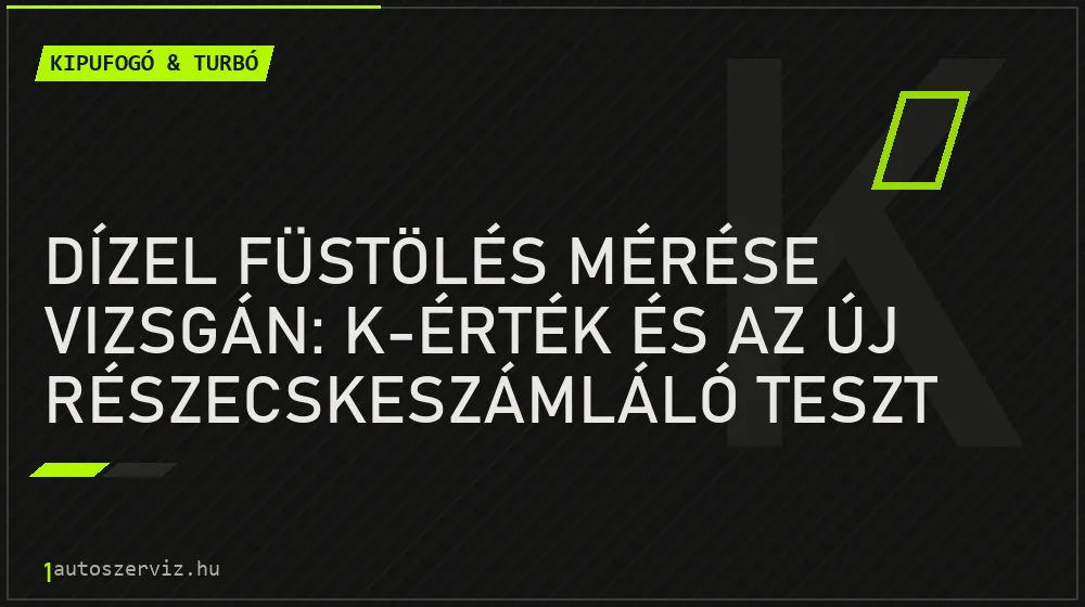 Kipufogó & turbó - Dízel füstölés mérése vizsgán: K-érték és az új részecskeszámláló teszt
