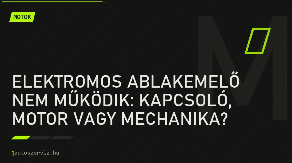 Elektromos ablakemelő nem működik: Kapcsoló, motor vagy mechanika? - Motor