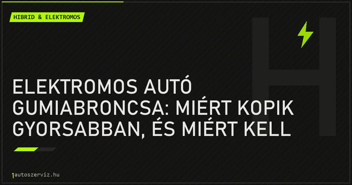Elektromos autó gumiabroncsa: miért kopik gyorsabban, és miért kell EV-specifikus gumi? - autószerviz Budapest