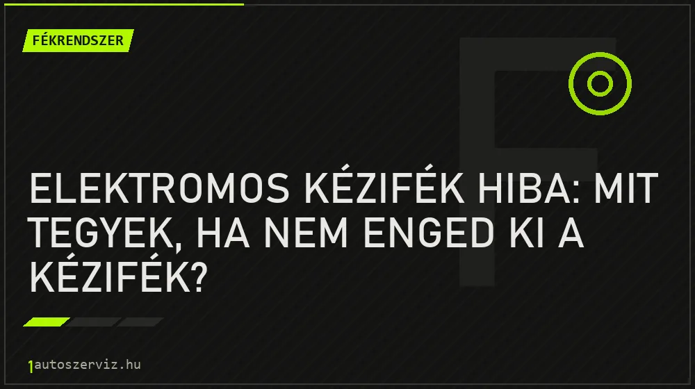 Fékrendszer - Elektromos kézifék hiba: Mit tegyek, ha nem enged ki a kézifék?
