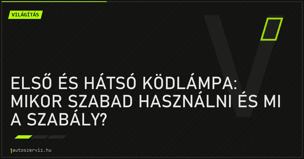 Első és hátsó ködlámpa: mikor szabad használni és mi a szabály? - autószerviz Budapest