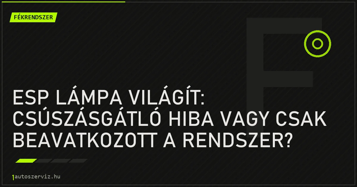 ESP lámpa világít: csúszásgátló hiba vagy csak beavatkozott a rendszer? - autószerviz Budapest