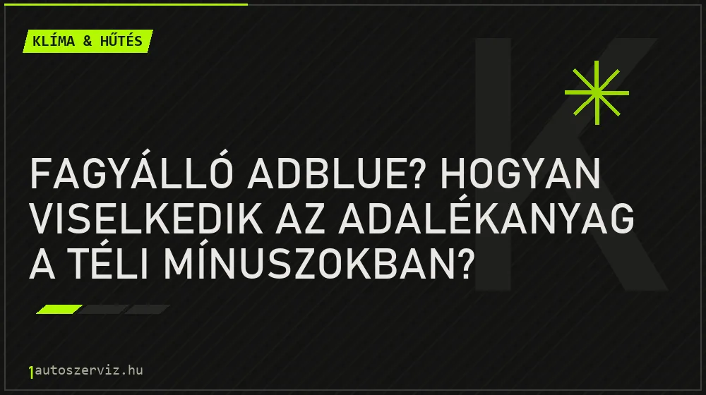 Klíma & hűtés - Fagyálló AdBlue? Hogyan viselkedik az adalékanyag a téli mínuszokban?