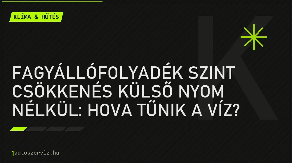 Fagyállófolyadék szint csökkenés külső nyom nélkül: Hova tűnik a víz? - Klíma & hűtés