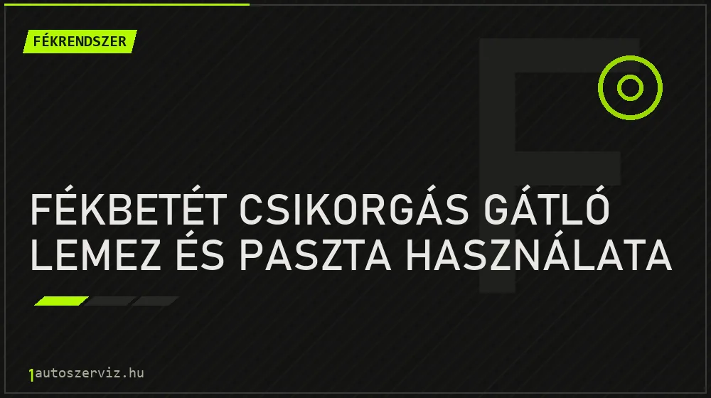 Fékrendszer - Fékbetét csikorgás gátló lemez és paszta használata