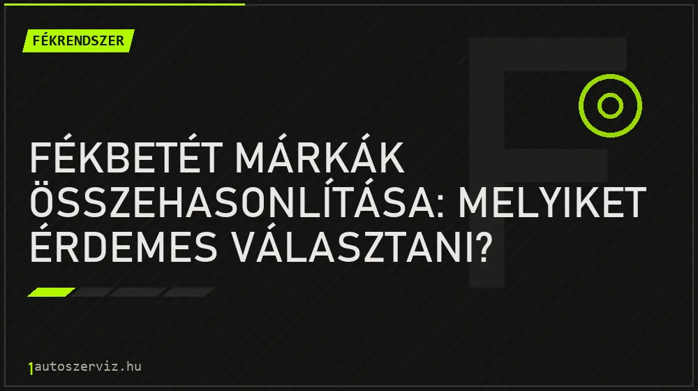 Fékbetét márkák összehasonlítása: Melyiket érdemes választani? - Fékrendszer