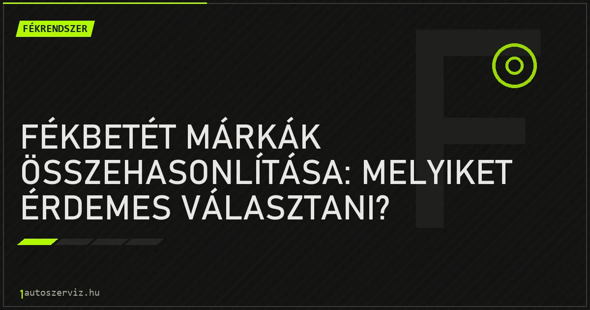 Fékbetét márkák összehasonlítása: Melyiket érdemes választani? - autószerviz Budapest