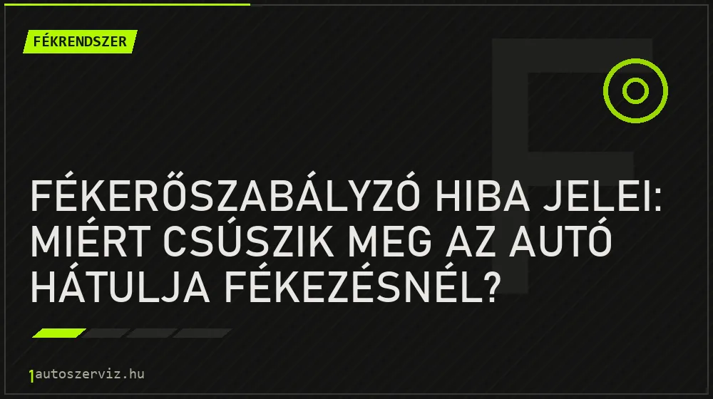 Fékerőszabályzó hiba jelei: Miért csúszik meg az autó hátulja fékezésnél? - Fékrendszer