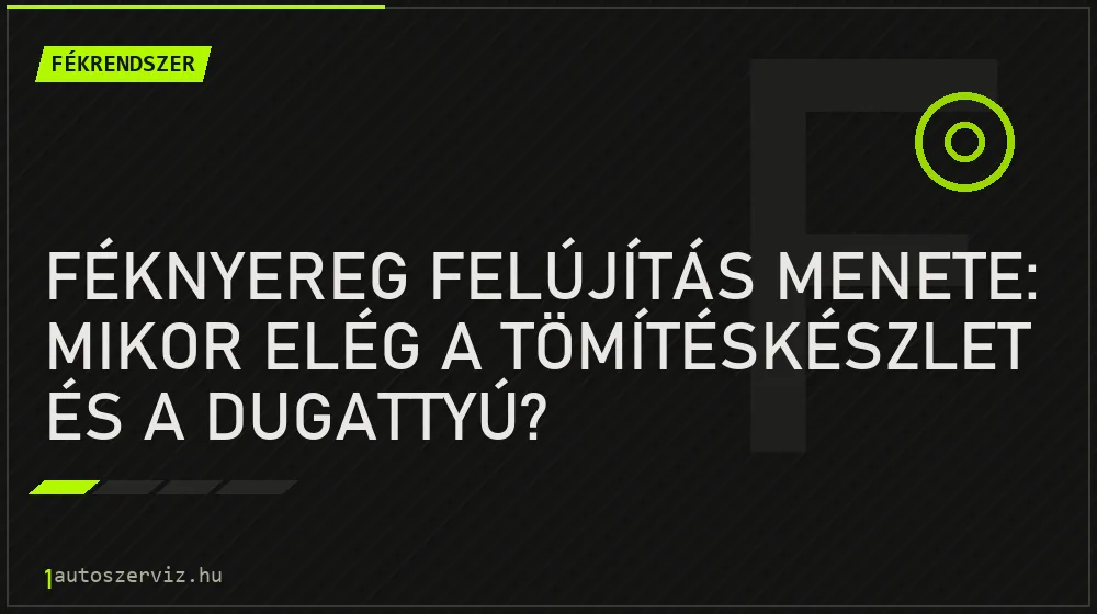 Féknyereg felújítás menete: Mikor elég a tömítéskészlet és a dugattyú? - Fékrendszer