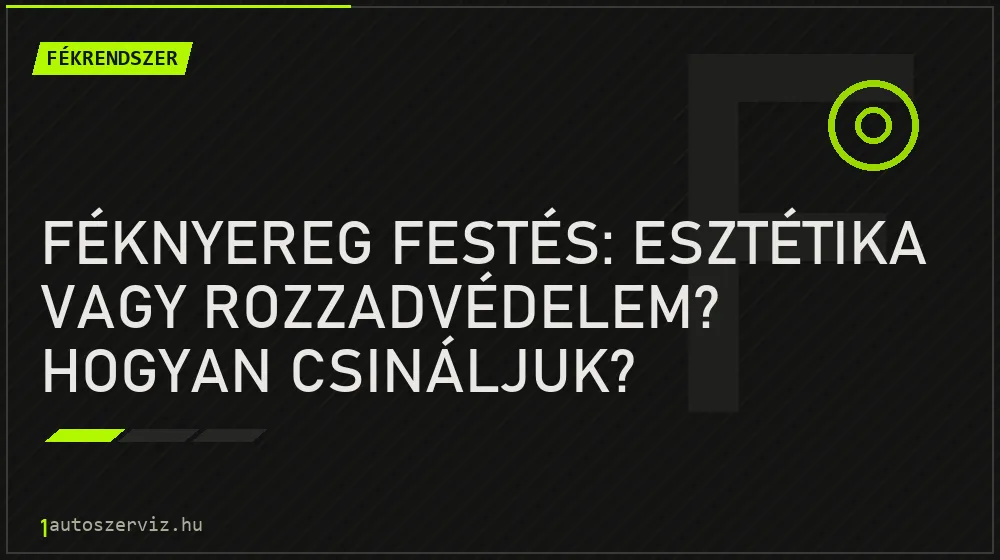Féknyereg festés: Esztétika vagy rozzadvédelem? Hogyan csináljuk? - Fékrendszer