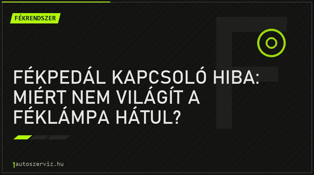 Fékrendszer - Fékpedál kapcsoló hiba: Miért nem világít a féklámpa hátul?